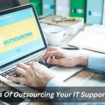 Image presents Benefits Of Outsourcing Your IT Support Needs