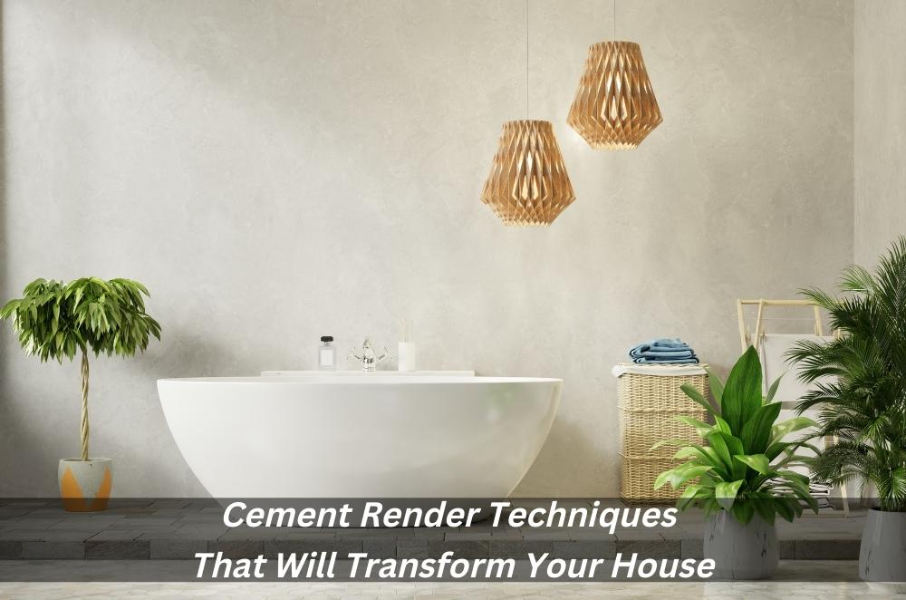 Image presents Cement Render Techniques That Will Transform Your House