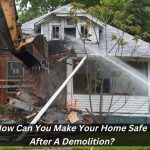 Image presents How Can You Make Your Home Safe After A Demolition?