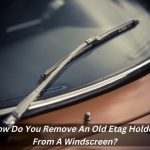 Image presents How Do You Remove An Old Etag Holder From A Windscreen?