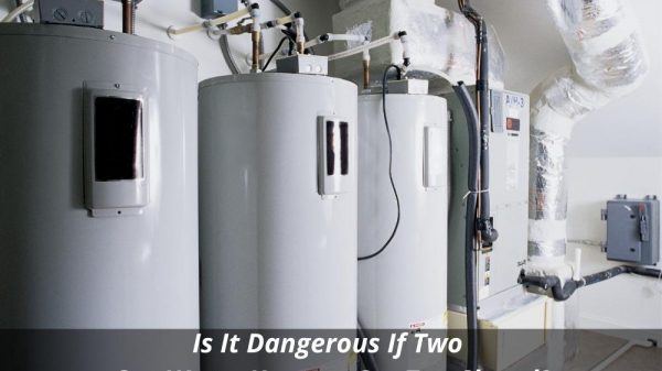 Image presents Is It Dangerous If Two Gas Water Heaters Get Too Closed?