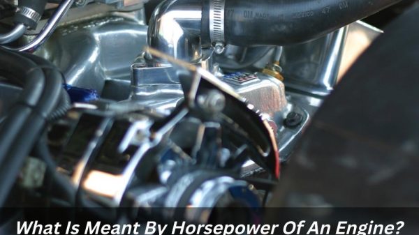 Image describes What Is Meant By Horsepower Of An Engine?