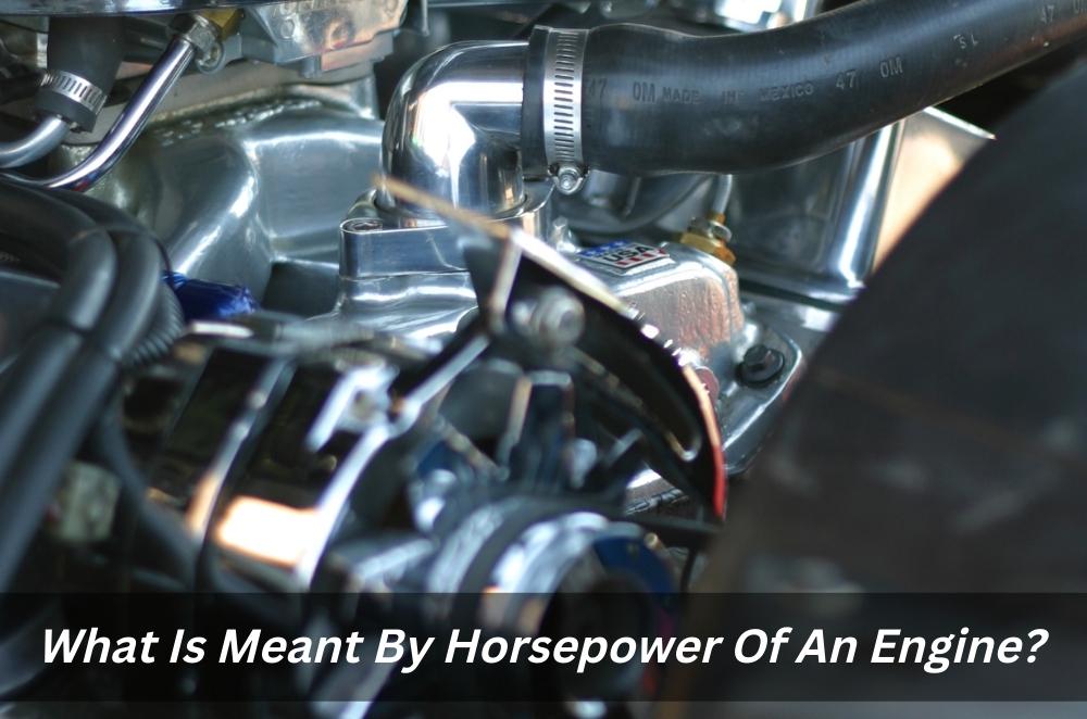 Image describes What Is Meant By Horsepower Of An Engine?