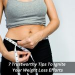 Image presents 7 Trustworthy Tips To Ignite Your Weight Loss Efforts