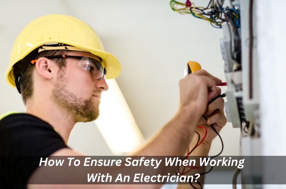 Image presents How To Ensure Safety When Working With An Electrician
