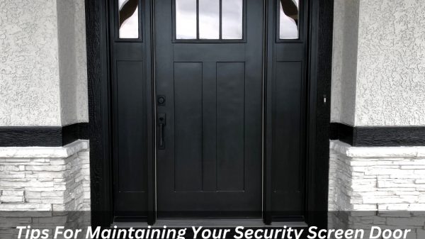 Image presents Tips For Maintaining Your Security Screen Door