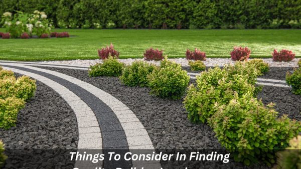 Image presents Things To Consider In Finding Quality Builder-Landscapers