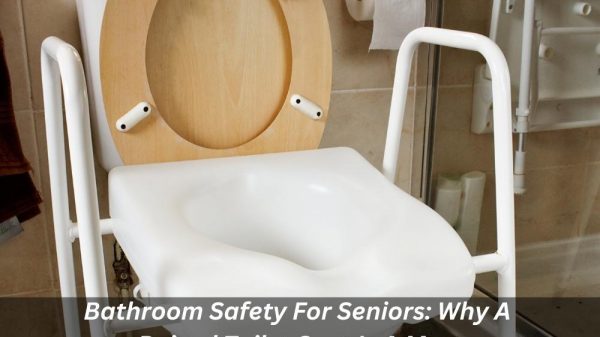 Image presents Bathroom Safety For Seniors Why A Raised Toilet Seat Is A Must