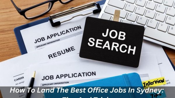 Image presents How To Land The Best Office Jobs In Sydney Tips And Tricks
