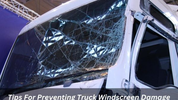 Image presents Tips For Preventing Truck Windscreen Damage