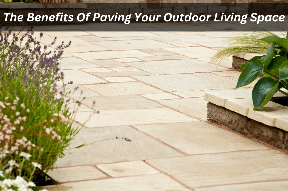 Image presents The Benefits Of Paving Your Outdoor Living Space