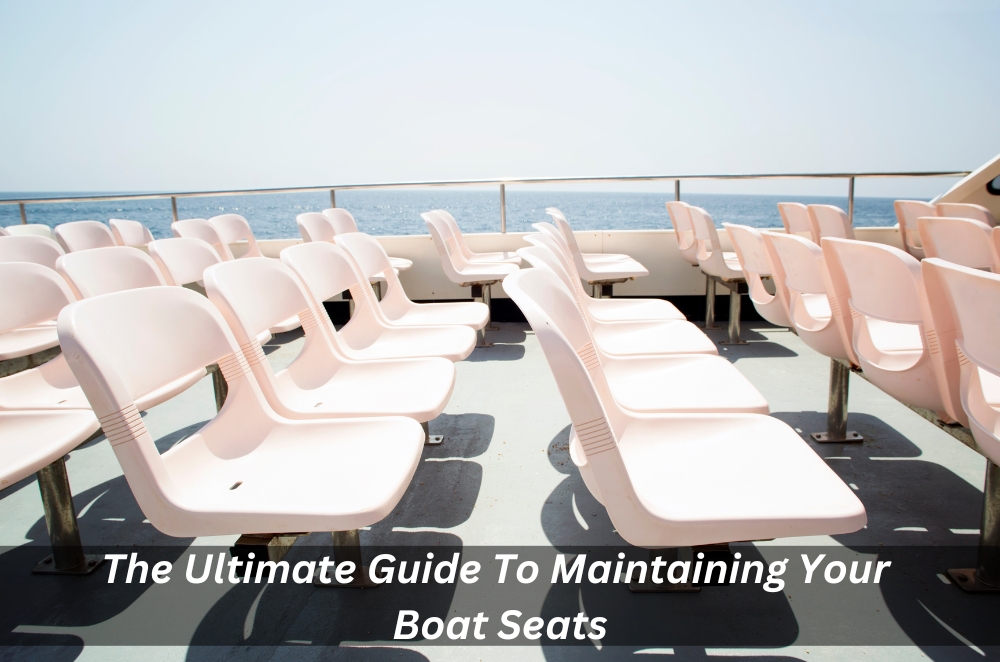 Image presents The Ultimate Guide To Maintaining Your Boat Seats