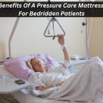 Image presents Benefits Of A Pressure Care Mattress For Bedridden Patients