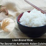 Image presents Lion Brand Rice The Secret to Authentic Asian Cuisine