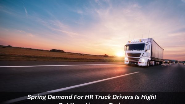 Image presents Spring Demand For HR Truck Drivers Is High! Get Your Licence Today