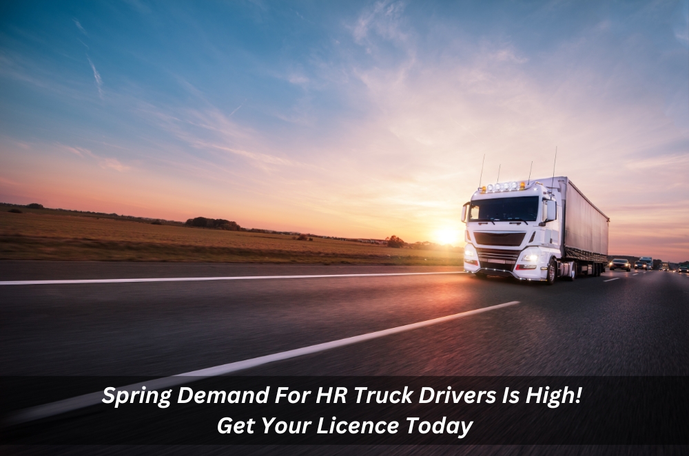 Image presents Spring Demand For HR Truck Drivers Is High! Get Your Licence Today
