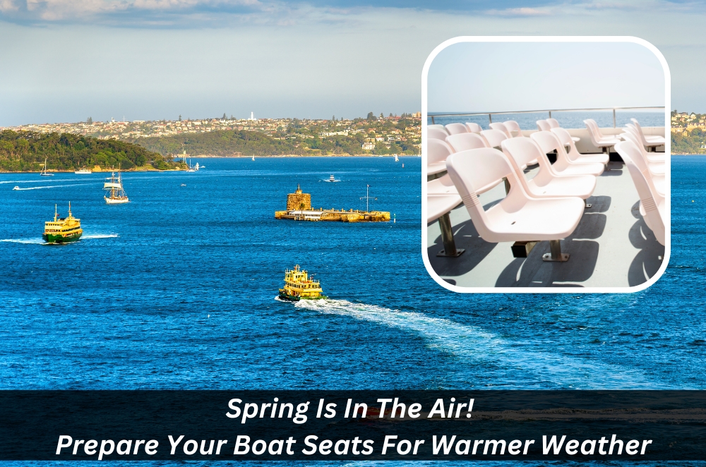 Image presents Spring Is In The Air! Prepare Your Boat Seats For Warmer Weather