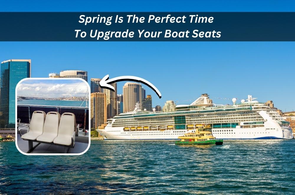 Image presents Spring Is The Perfect Time To Upgrade Your Boat Seats